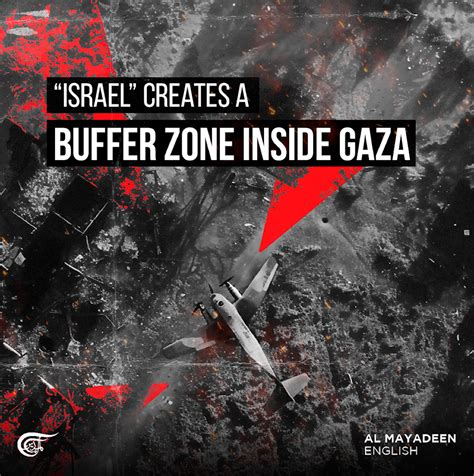Israel” Creates A Buffer Zone Inside Gaza Al Mayadeen English