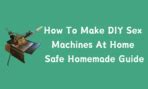How To Make Diy Sex Machines At Home Safe Homemade Guide