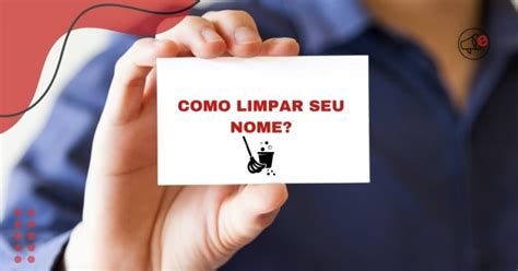 Quanto Tempo Para Limpar O Nome - Como Limpar Seu Nome: Entenda Passos Simples