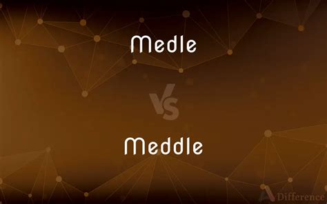 Medle vs. Meddle — Which is Correct Spelling?