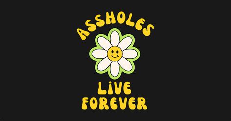 Assholes Live Forever Eternal Jerks T Shirt Teepublic
