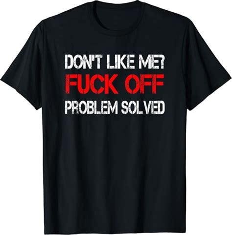 Don T Like Me Fuck Off T Shirt Amazon Co Uk Fashion