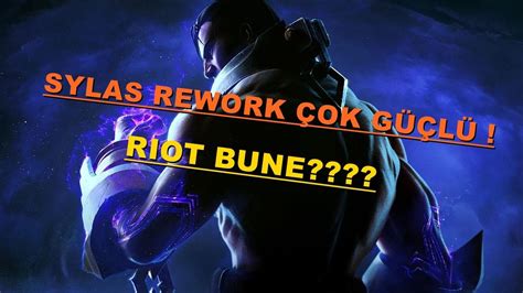 Sylas Rework Ok G L Riot Bu Hasar Ne Sylas Oynani League Of