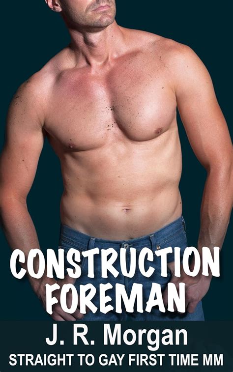 Construction Foreman Straight To Gay First Time MM Married Guys EBook