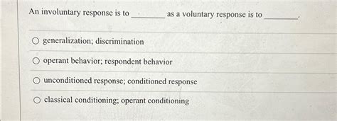 Solved An Involuntary Response Is To As A Voluntary Response