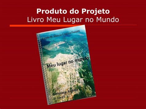 Projeto Meu Lugar No Mundo Ppt