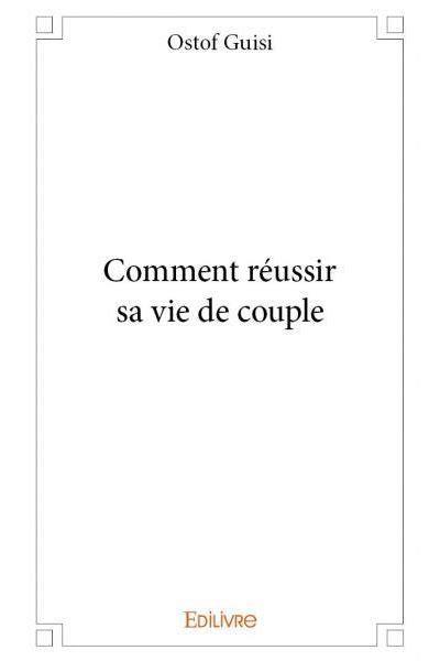 Comment Réussir Sa Vie De Couple Broché Ostof Guisi Achat Livre