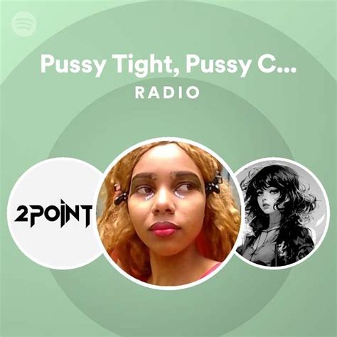 Pussy Tight Pussy Clean Pussy Fresh Radio Playlist By Spotify Spotify