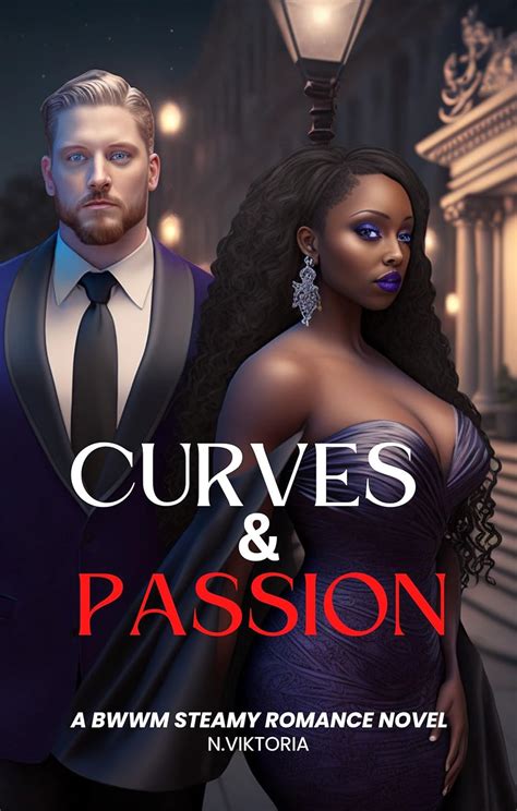 Curves Passion A Steamy Interracial BWWM Billionaire Playboy Plus Size BBW Dark Contemporary
