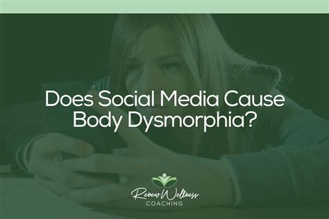 Does Social Media Cause Body Dysmorphia Renew Wellness Coaching