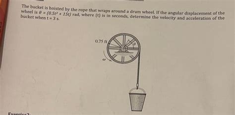 Solved The Bucket Is Hoisted By The Rope That Wraps Around A Chegg