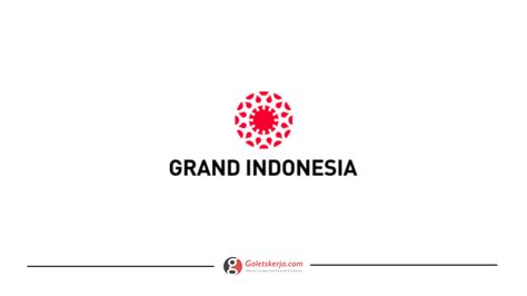 pt grand indonesia goletskerjacom