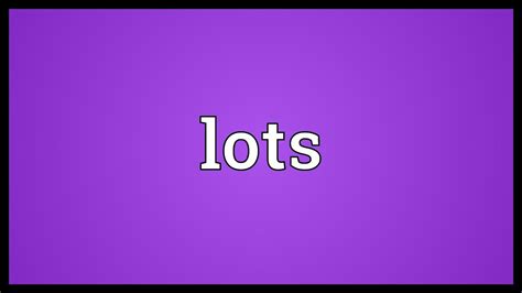 lots meaning youtube
