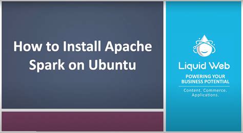 How To Install Apache Spark On Ubuntu Liquid Web