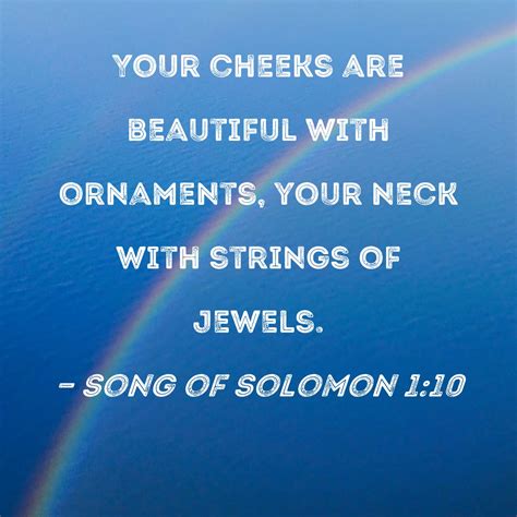Song of Solomon 1:10 Your cheeks are beautiful with ornaments, your