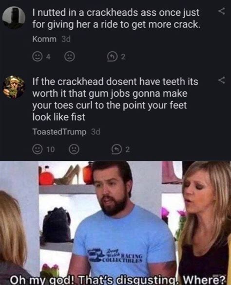 I Nutted In A Crackheads Ass Once Just For Giving Her A Ride To Get More Crack Komm If The