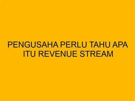 Pengusaha Perlu Tahu Apa Itu Revenue Stream