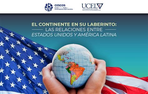 El Continente En Su Laberinto Las Relaciones Entre Los Estados Unidos Y Am Rica Latina Cescos