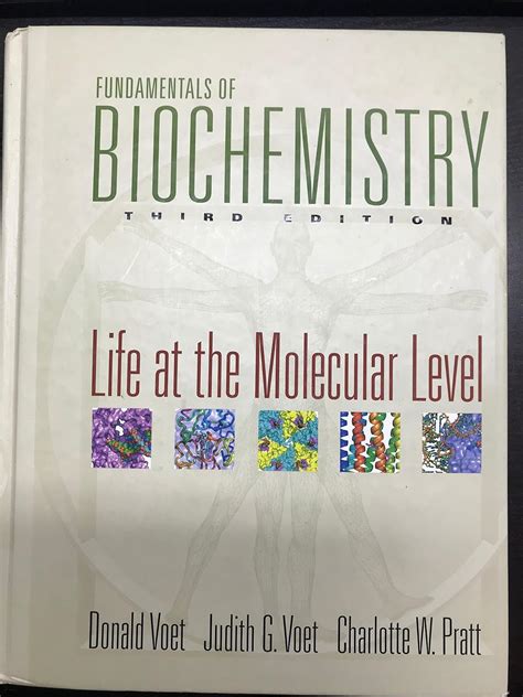 Fundamentals Of Biochemistry Life At The Molecular Level Voet Donald Voet Judith G Pratt