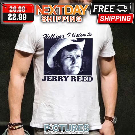 Jerry Reed Hell You I Listen To Shirt Picturestees Clothing Llc