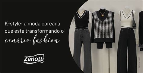 K Style A Moda Coreana Que Está Transformando O Cenário Fashion