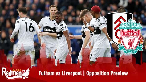 Fulham vs Liverpool | Opposition Preview - The Redmen TV