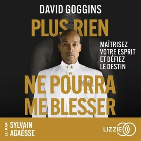 Plus rien ne pourra me blesser Maîtrisez votre David Goggins