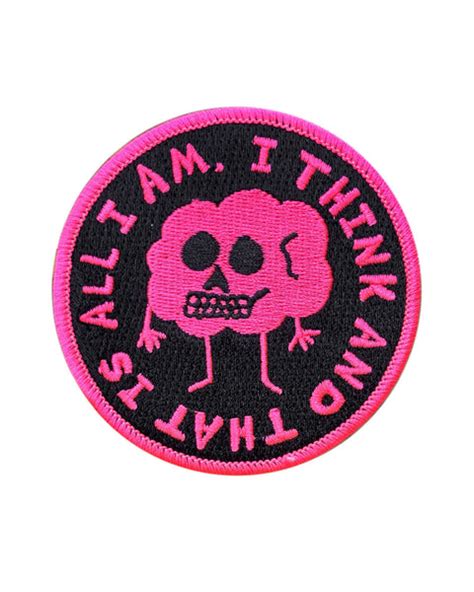 I Think And That Is All I Am Patch