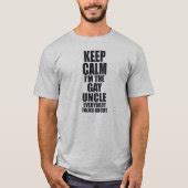 KEEP CALM I M THE GAY UNCLE EVERYBODY TALKS ABOUT T Shirt Zazzle