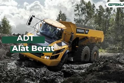 ADT Alat Berat Fungsi Keunggulan Dan Cara Kerjanya