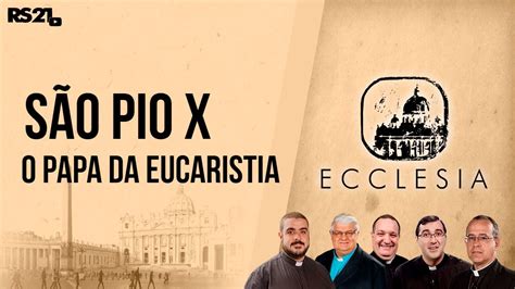 São Pio X O Papa da Eucaristia Ecclesia Rede Século 21 03 08