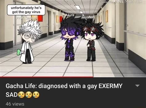 Gacha Life Diagnosed With A Gay EXERMY 46 Views IFunny