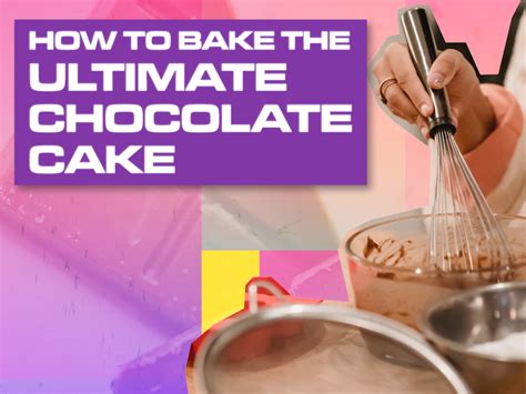 How To Bake The Ultimate Chocolate Cake Ncs