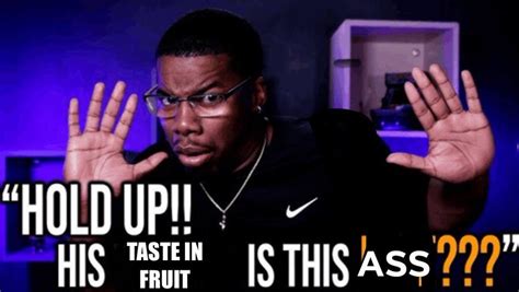 Hold Up His Taste In Fruit Is This Ass Hold Up His Writing Is This Fire Know Your