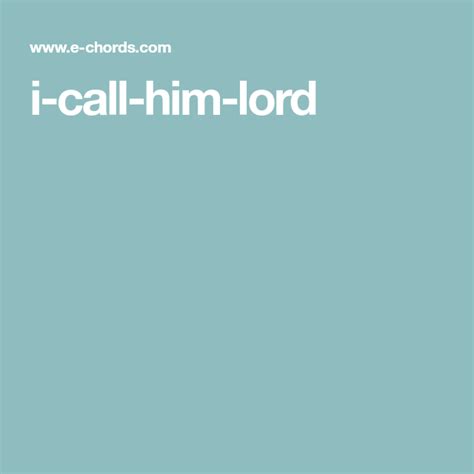 I Call Him Lord Chords By Mark Lowry