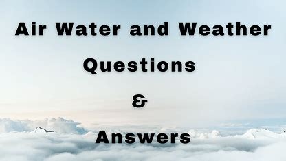 Air Water And Weather Questions Answers Wittychimp