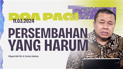 Persembahan Yang Harum Doa Pagi Pdt Dr Erastus Sabdono Maret