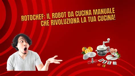 Rotochef Il Robot Da Cucina Manuale Che Rivoluziona La Tua Cucina