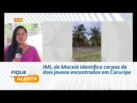 IML de Maceió identifica corpos de dois jovens encontrados em Coruripe