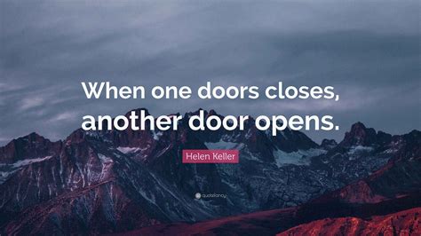 Helen Keller Quote: “When one doors closes, another door opens.”