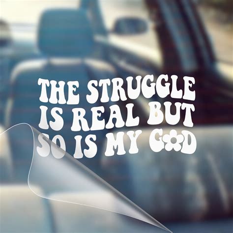 The Struggle Is Real But So Is My God - Christian Car Vinyl Decal