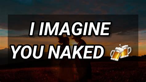 Dm To Df I IMAGINE YOU NAKED YouTube