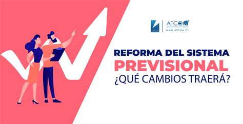 Reforma Del Sistema Previsional ¿qué Cambios Traerá