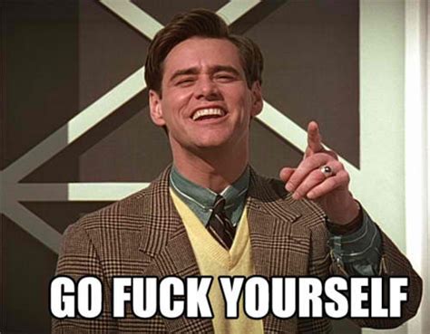 Go Fuck Yourself Meme By Pac M4n Memedroid