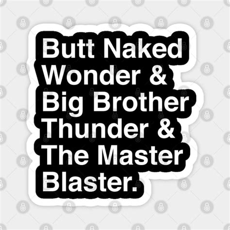 Butt Naked Wonder Big Brother Thunder The Master Blaster Butt Naked Wonder Magnet