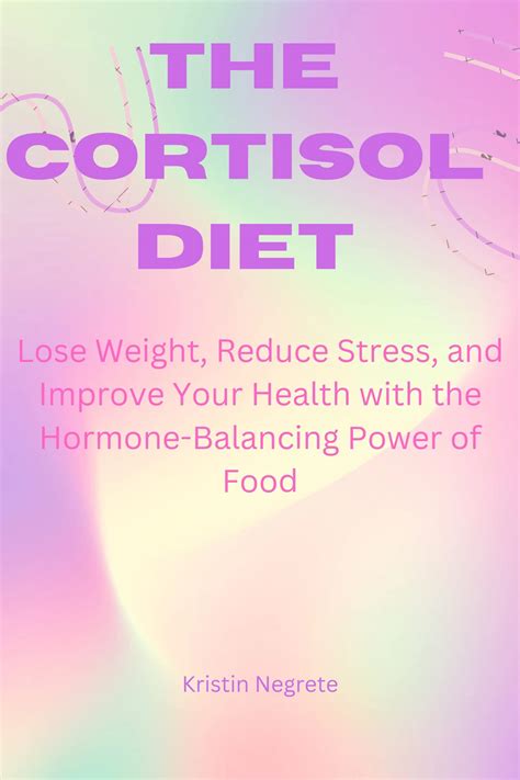 The cortisol diet: Lose Weight, Reduce Stress, and Improve Your Health