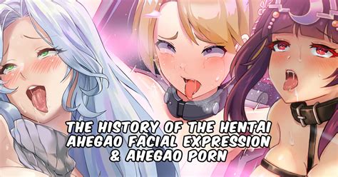 The History Of The Hentai Ahegao Facial Expression And Ahegao Porn