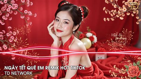 Ng Y T T Qu Em Remix H Ng Ly Td Network T T T T T T T T N R I Remix Hot Tiktok