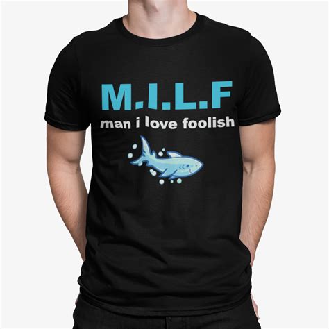 Shark Milf Man I Love Foolish Shirt Bucktee