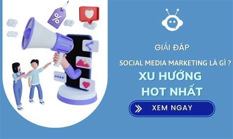 Social Media Marketing là gì Xu hướng Marketing hot nhất